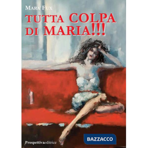 Tutta colpa di Maria!!!