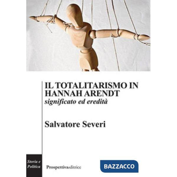Totalitarismo in Hannah Arendt. Significato ed eredità (Il)