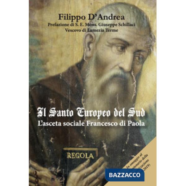 Santo europeo del Sud. L'asceta sociale Francesco di Paola. Ediz. per la scuola (Il)