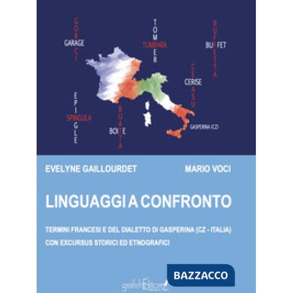 Linguaggi a Confronto. Termini francesi e del dialetto di Gasperina (Cz - Italia) con excursus storici ed etnografici. Ediz. per