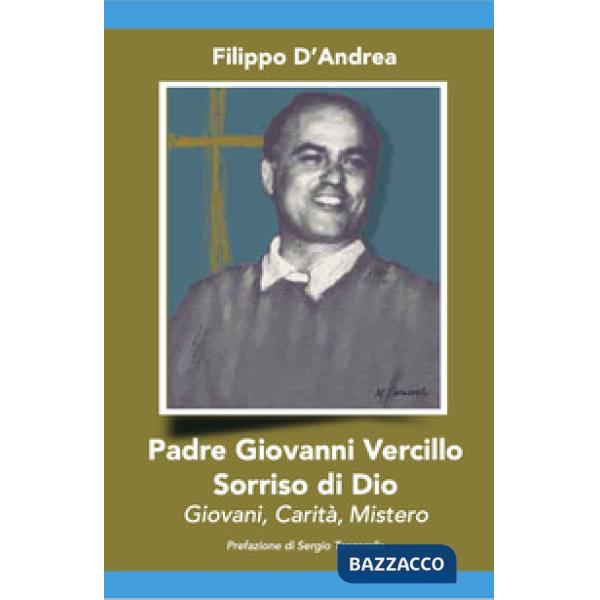 Padre Giovanni Vercillo. Sorriso di Dio, giovani, carità, mistero