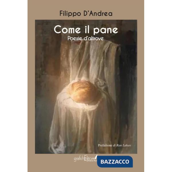 Come il pane. Poesie d'altrove