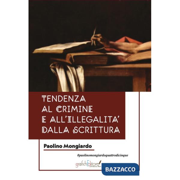 Tendenze al crimine e all'illegalità dalla scrittura. Una guida per chi si occupa di indagini penali, e per psichiatri e psicolo