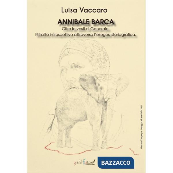 Annibale Barca. Oltre le vesti di Generale. Ritratto introspettivo attraverso l'esegesi storiografica