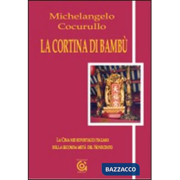 Cortina di bambù. La Cina nei reportages italiani della seconda metà del Novecento (La)