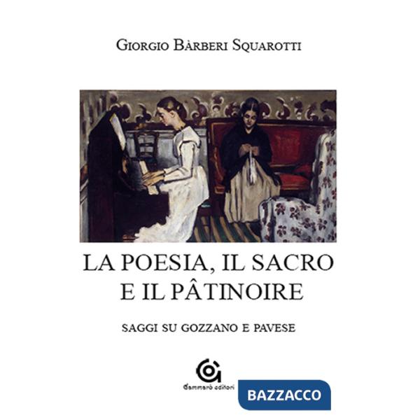 Poesia. Il sacro e il pâtinoire. Saggi su Gozzano e Pavese (La)