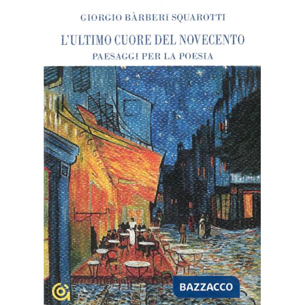 Ultimo cuore del Novecento. Paesaggi per la poesia (L')
