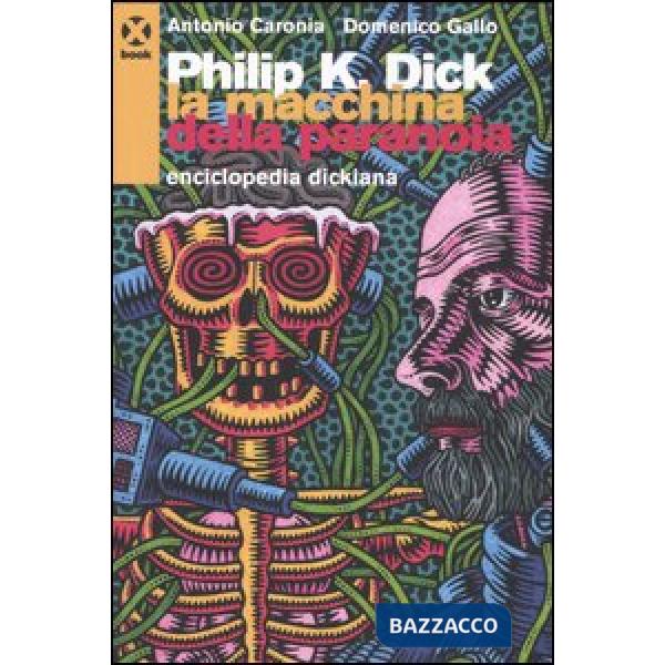 Philip K. Dick. La macchina della paranoia. Enciclopedia dickiana