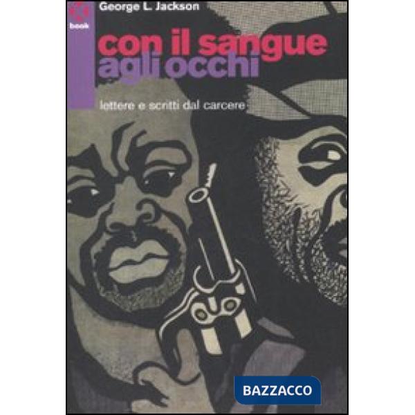 Con il sangue agli occhi. Lettere e scritti dal carcere