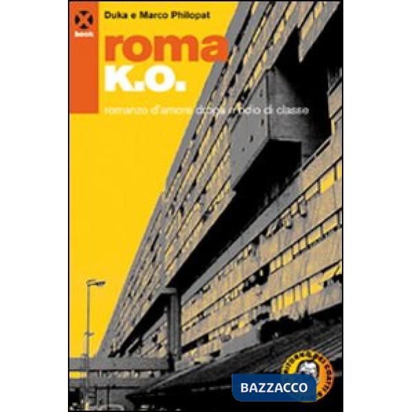 Roma k.o. Romanzo d'amore droga e odio di classe