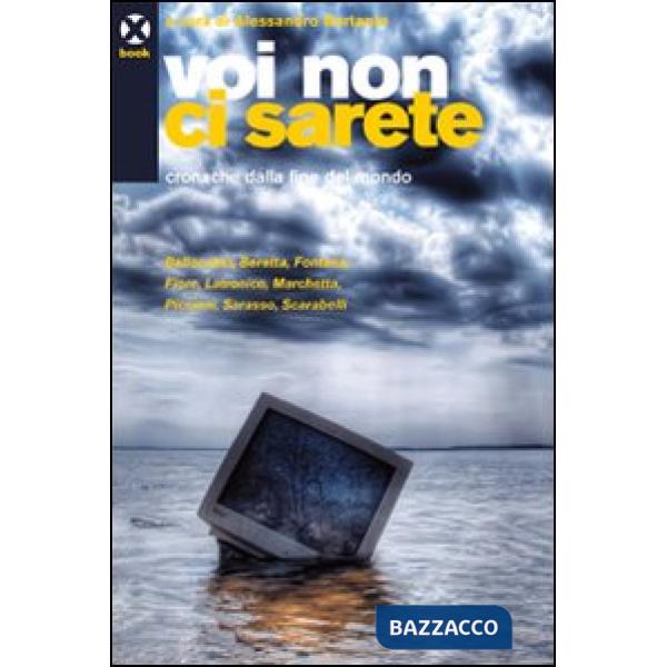 Voi non ci sarete. Cronache dalla fine del mondo