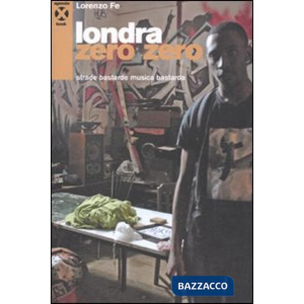Londra zero zero. Strade bastarde musica bastarda