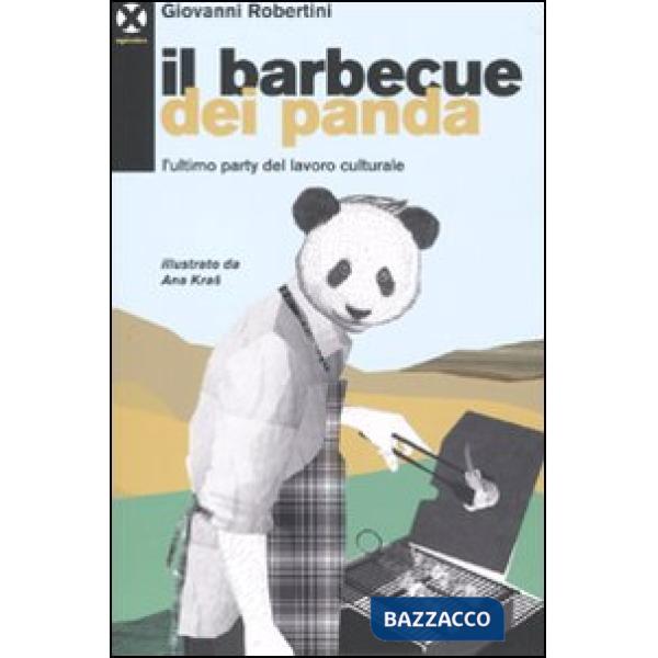Barbecue dei panda. L'ultimo party del lavoro culturale (Il)
