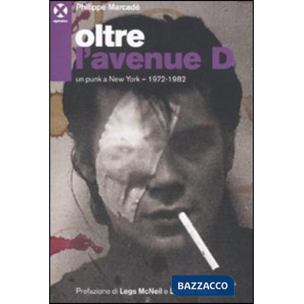 Oltre l'avenue D. Un punk a New York. 1972-1982