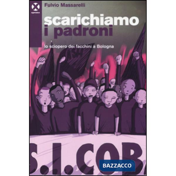 Scarichiamo i padroni. Lo sciopero dei facchini a Bologna