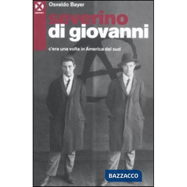 Severino Di Giovanni. C'era una volta in America del Sud