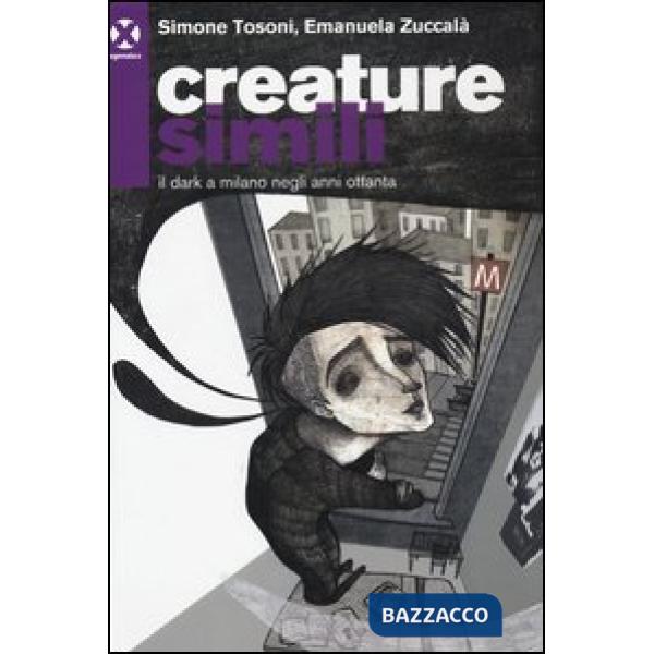 Creature simili. Il dark a Milano negli anni Ottanta