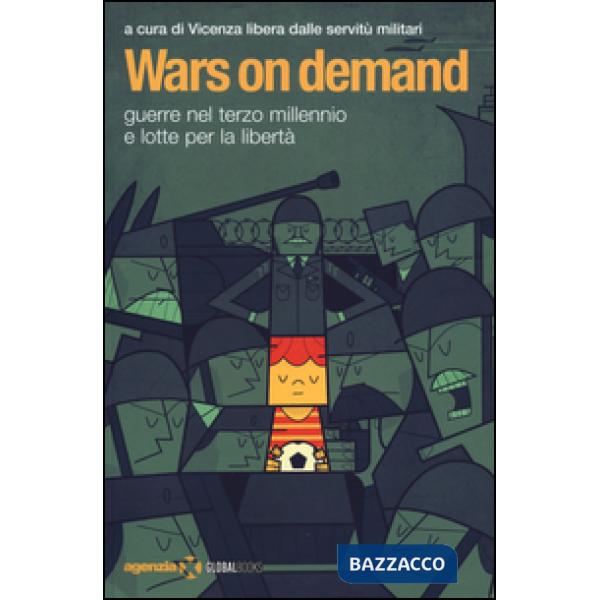 Wars on demand. Guerre nel terzo millennio e lotte per la libertà