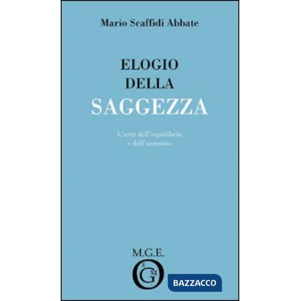 Elogio della saggezza. L'arte dell'equilibrio e dell'armonia