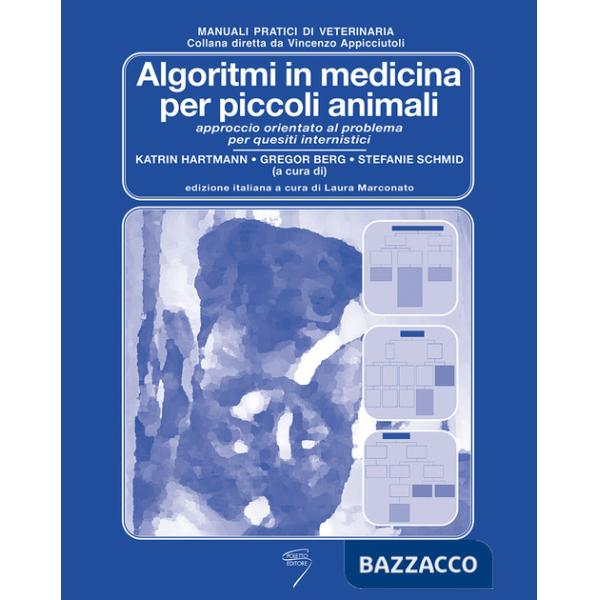 Algoritmi in medicina per piccoli animali. Approccio orientato al problema per quesiti internistici. Ediz. a spirale