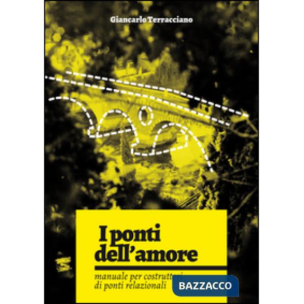 Ponti dell'amore. Manuale per costruttori di ponti relazionali (I)