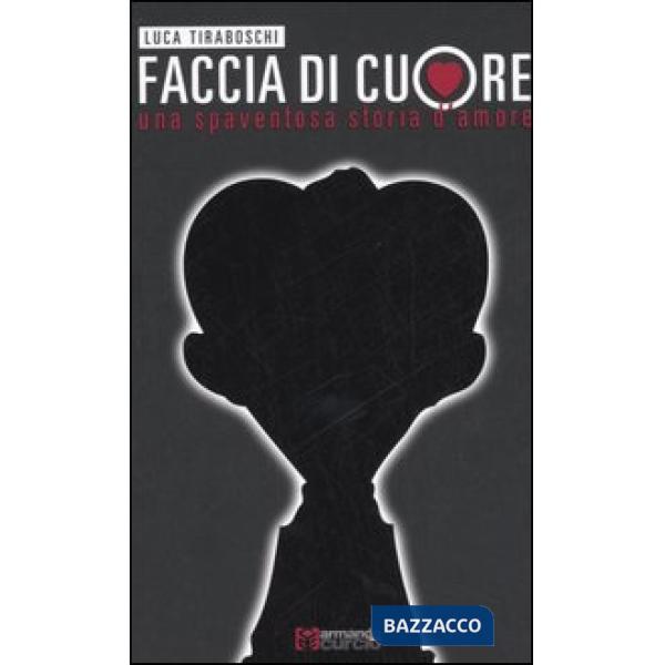 Faccia di cuore. Una spaventosa storia d'amore