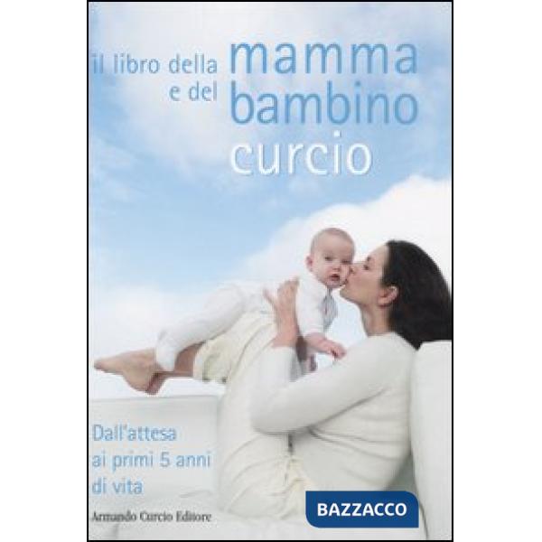 Libro della mamma e del bambino. Dall'attesa ai primi 5 anni di vita (Il)