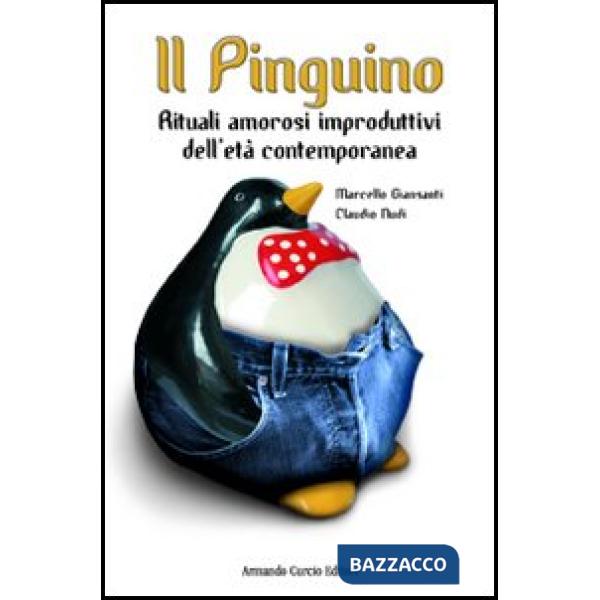 Pinguino. Rituali amorosi improduttivi dell'età contemporanea (Il)