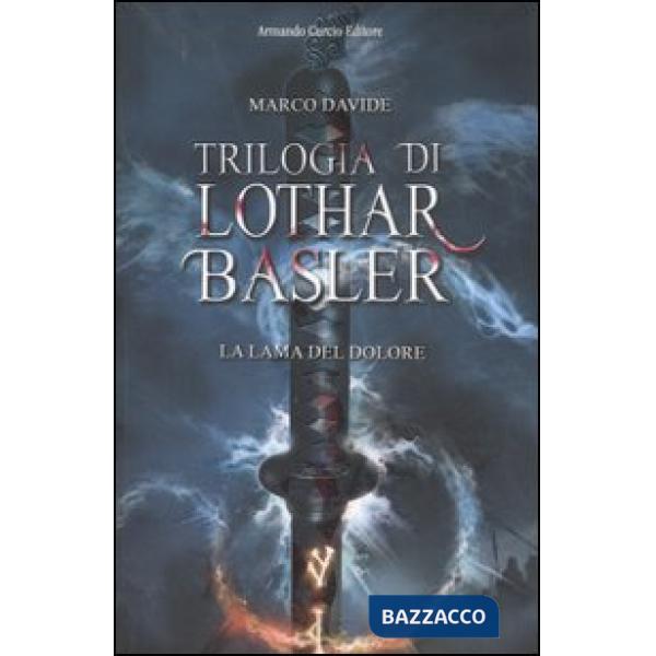 Lama del dolore. Trilogia di Lothar Basler (La)