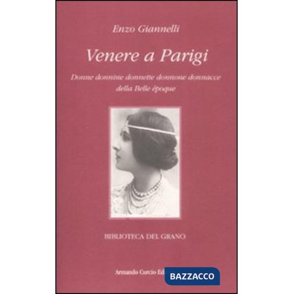 Venere a Parigi. Donne donnine donnette donnone donnacce della Belle époque
