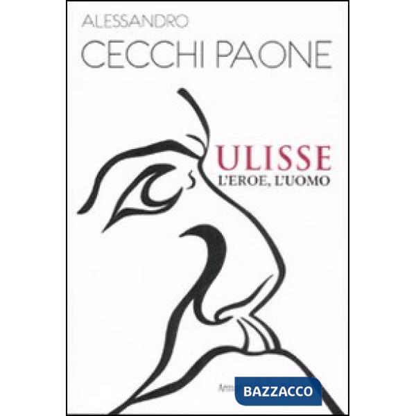 Ulisse. L'eroe, l'uomo