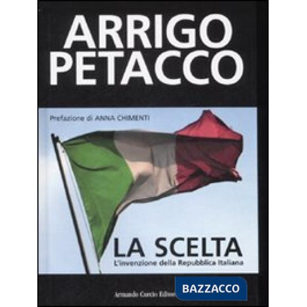 Scelta. L'invenzione della Repubblica Italiana (La)