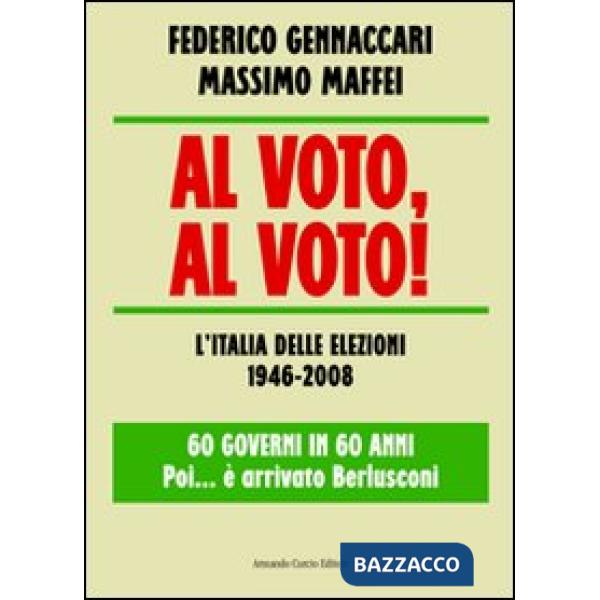 Al voto, al voto! L'Italia delle elezioni 1946-2008. 60 governi in 60 anni... Po