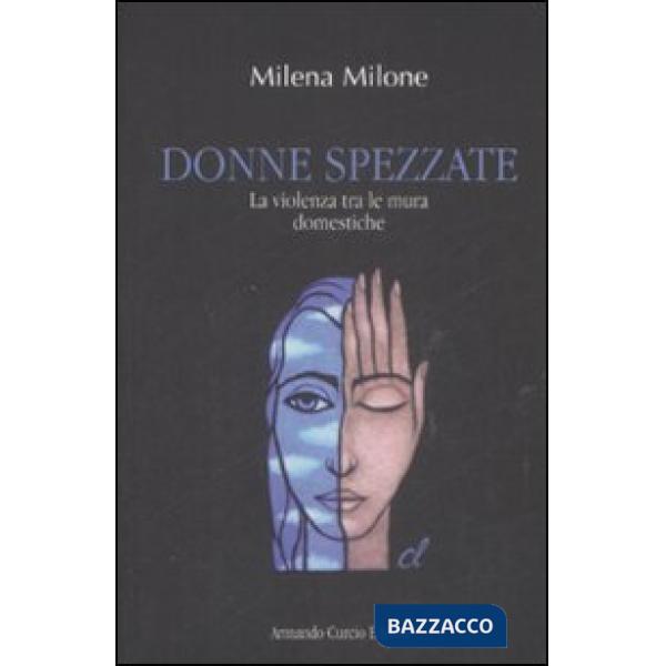 Donne spezzate. La violenza tra le mura domestiche