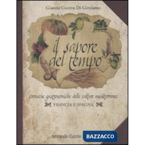 Sapore del tempo. Cronache gastronomiche delle culture mediterranee. Francia e Spagna (Il)