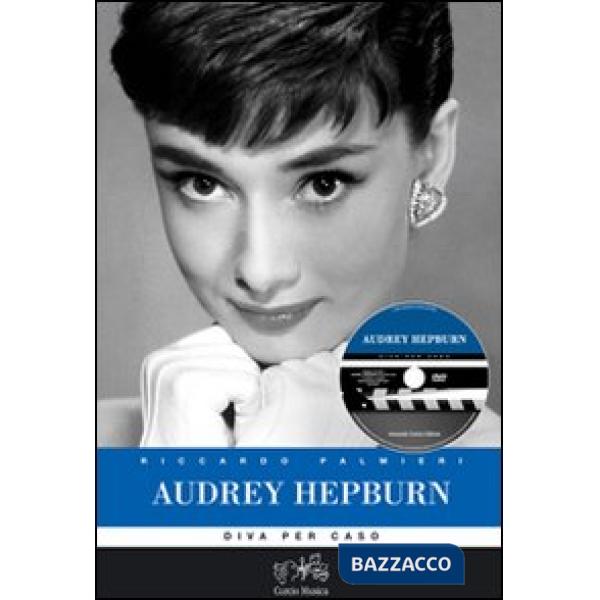 Audrey Hepburn. Diva per caso. Ediz. illustrata. Con DVD