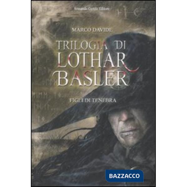 Figli di tenebra. Trilogia di Lothar Basler