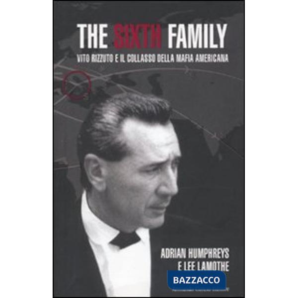 Sixth family. Vito Rizzuto e il collasso della mafia americana (The)