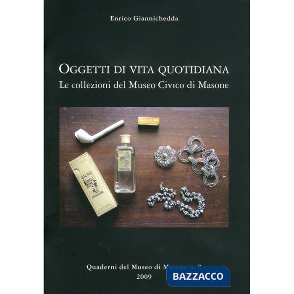 Oggetti di vita quotidiana. Le collezioni del Museo civico di Masone