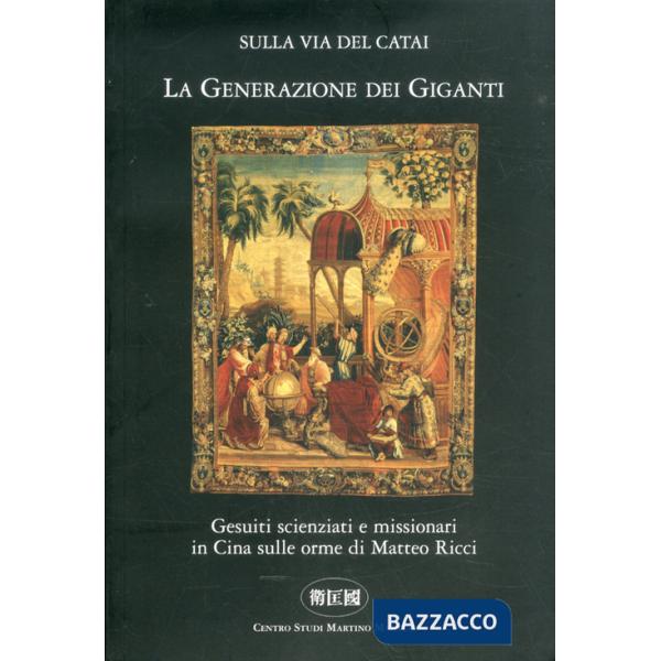 Generazione dei giganti. Gesuiti scienziati e missionari in Cina sulle orme di Matteo Ricci (La)