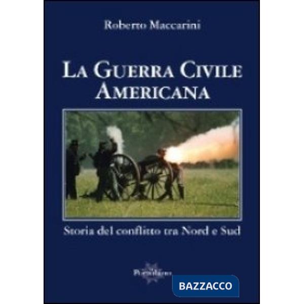 Guerra civile americana. Storia del conflitto tra Nord e Sud (La)