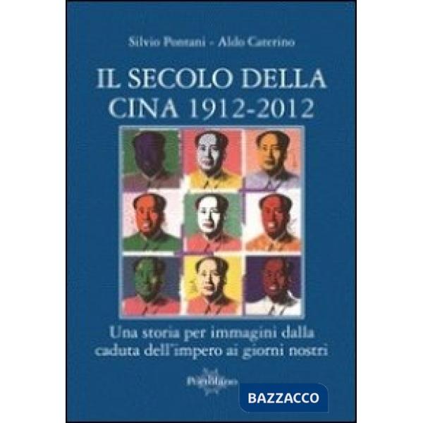 Secolo della Cina 1912-2012. Una storia per immagini dalla caduta dell'impero ai giorni nostri (Il)