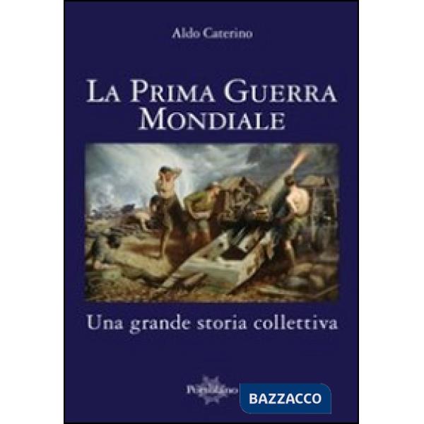 Prima guerra mondiale. Una grande storia colletiva (La)
