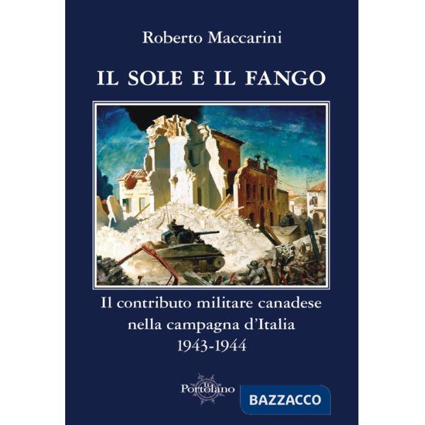 Sole e il fango. Il contributo militare canadese nella campagna d'Italia (1943-1944) (Il)