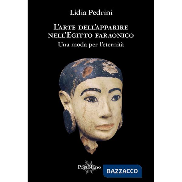 Arte dell'apparire nell'Egitto faraonico. Una moda per l'eternità (L')