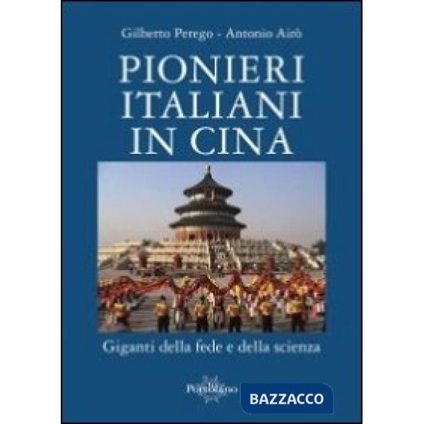 Pionieri italiani in Cina. Giganti della fede e della scienza