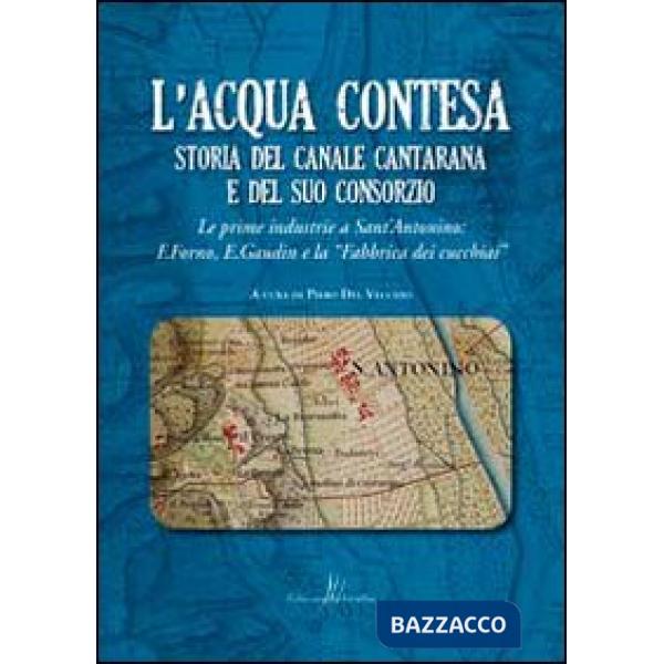 Acqua contesa. Storia del canale Cantarana e del suo consorzio (L')