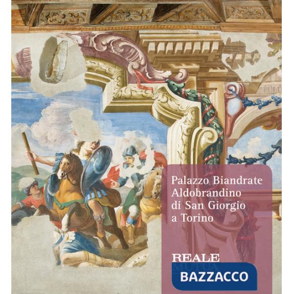 Palazzo Biandrate Aldobrandino di San Giorgio a Torino. Gli appartamenti barocchi tra storia, arte e restauri