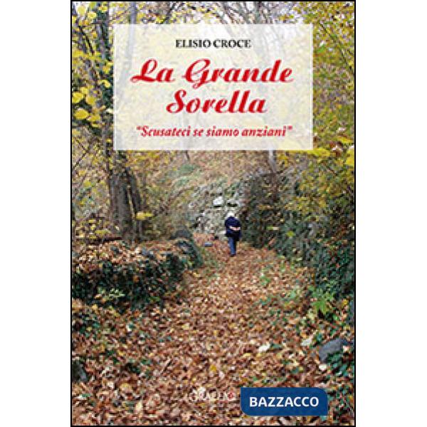 Grande sorella. «Scusateci se siamo anziani» (La)