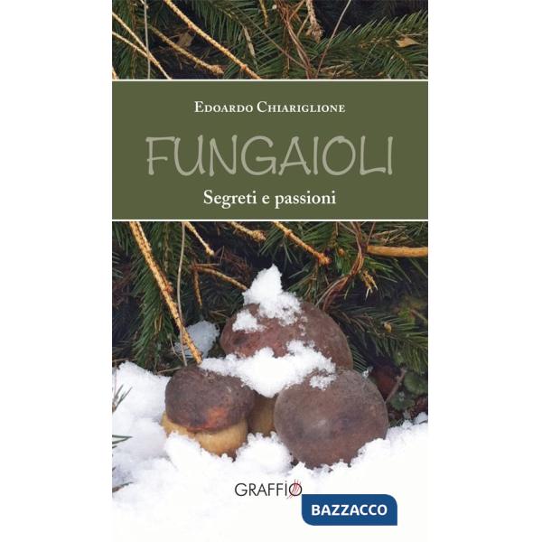 Fungaioli. Segreti e passioni